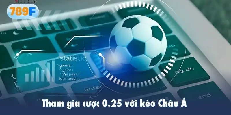 Tham gia cược 0.25 với kèo Châu Á 