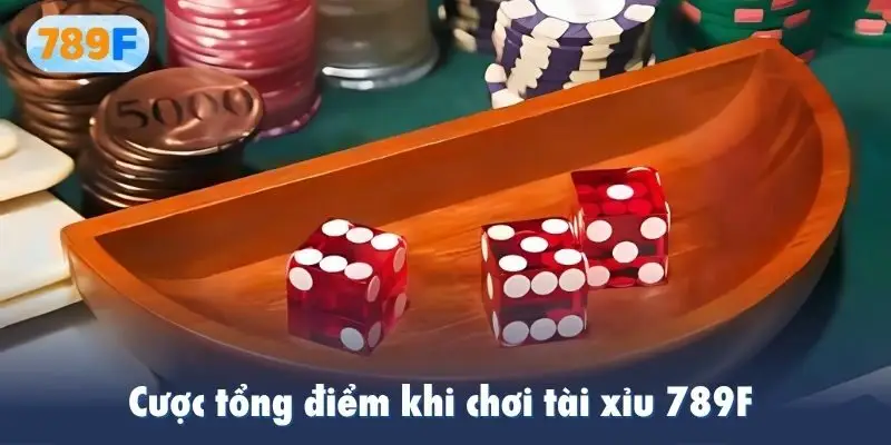 Cược tổng điểm khi chơi tài xỉu 789F 